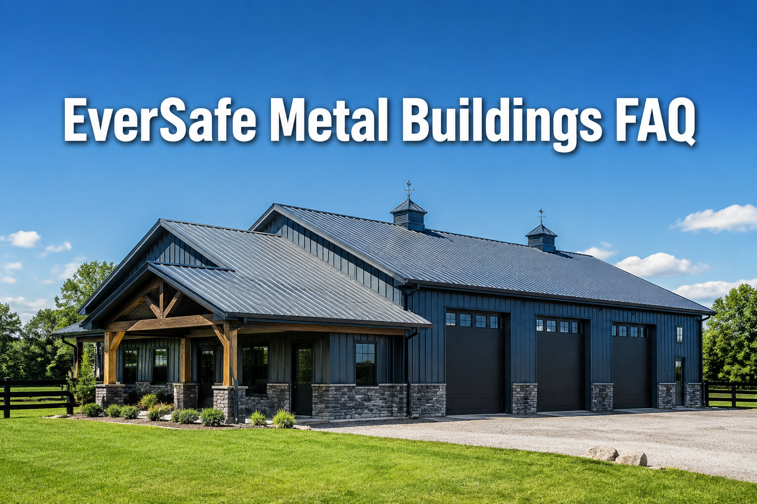 Professional () hero image with : 'EverSafe Metal Buildings FAQ' in extra large white with dark drop , centered upper third.