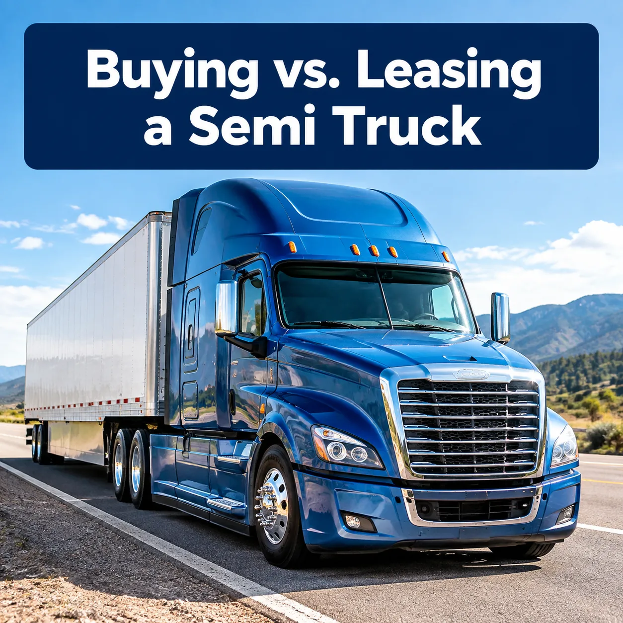 Professional () hero image with SHORT (≤42 chars): 'Buying vs. Leasing a Semi Truck', white on a high-contrast dark navy