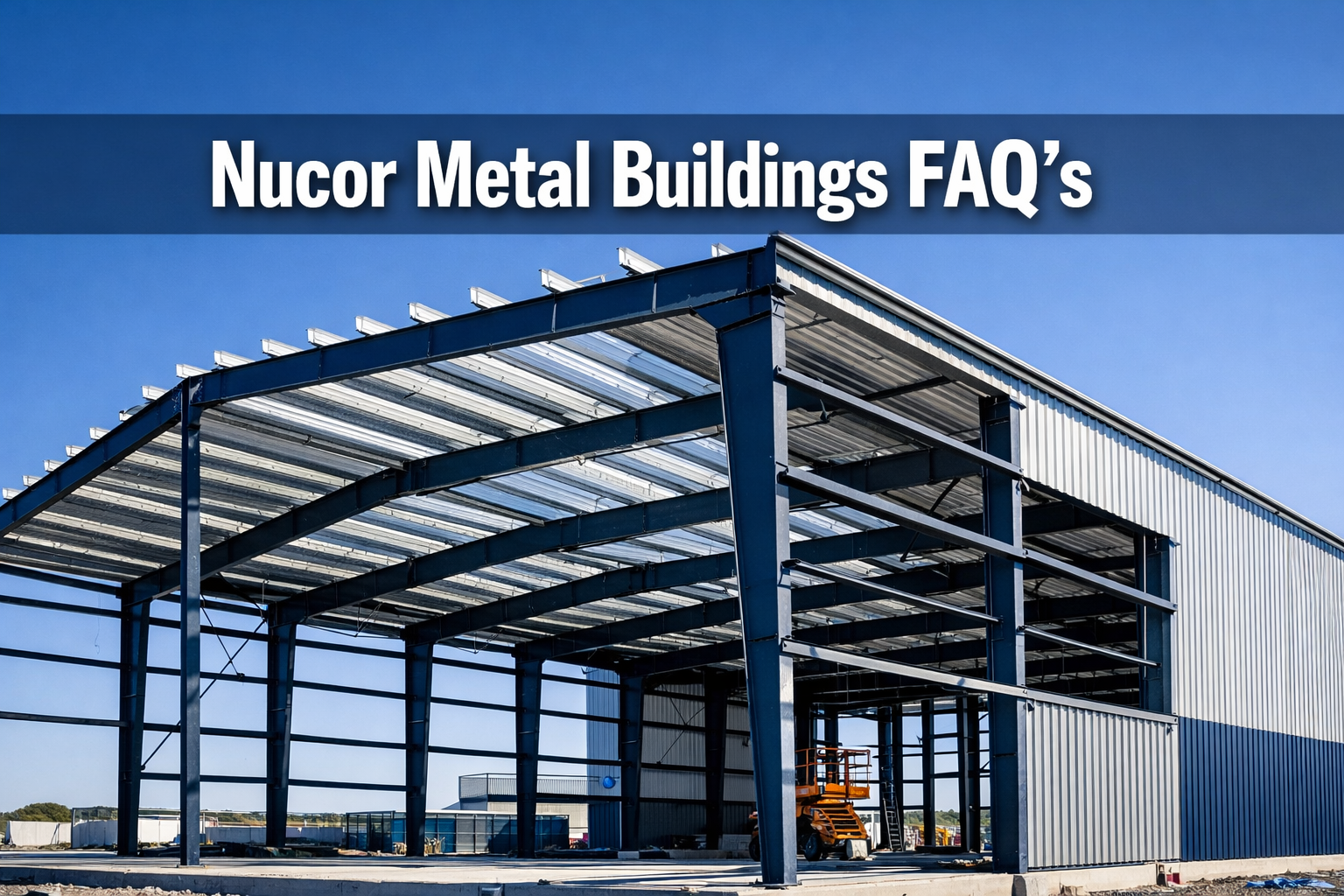 Professional () hero image with : 'Nucor Metal Buildings FAQ's' in extra large white with dark drop , centered in upper