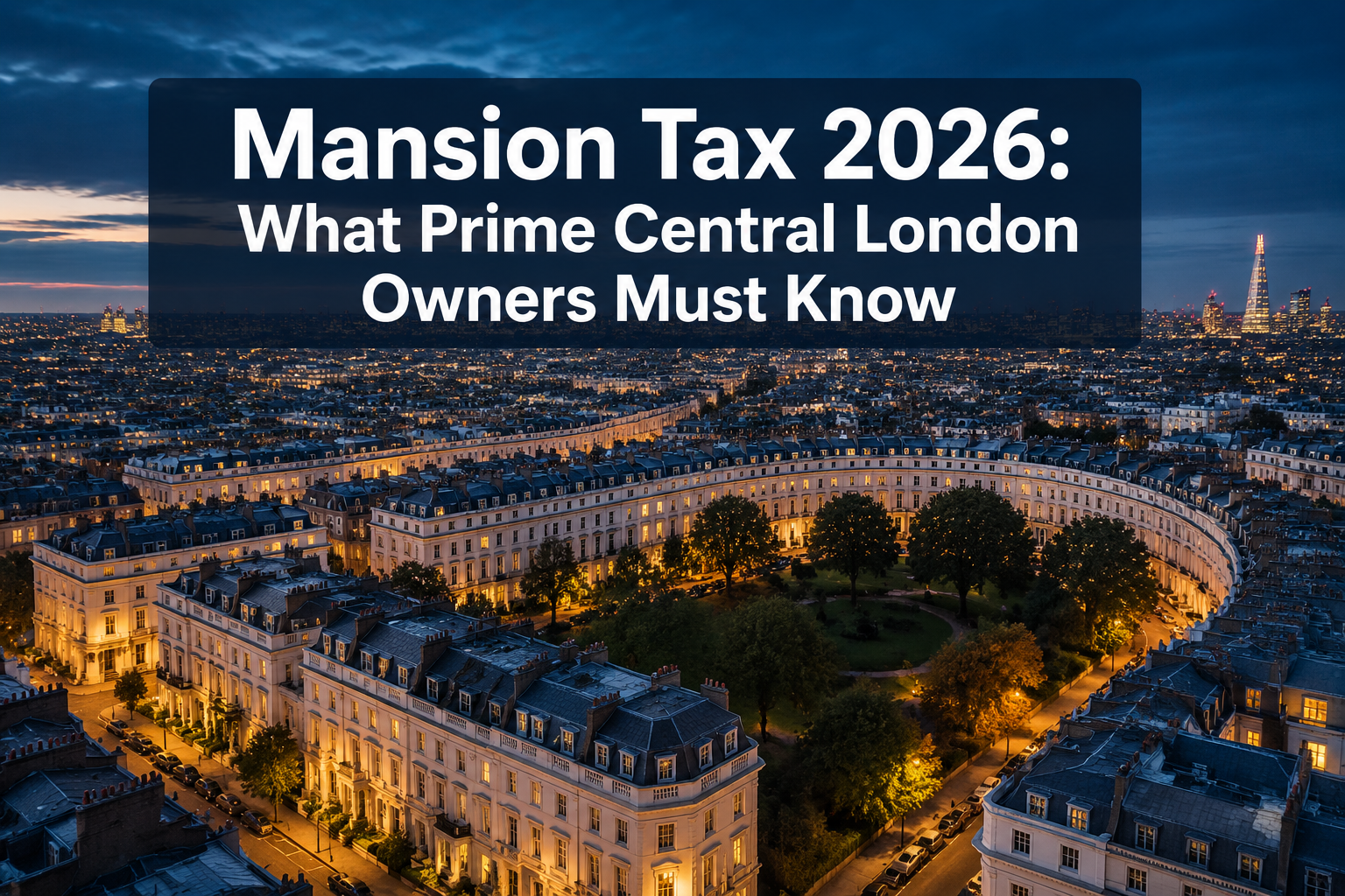 Professional () hero image with : 'Mansion Tax 2026: What Prime Central London Owners Must Know' in extra large white with