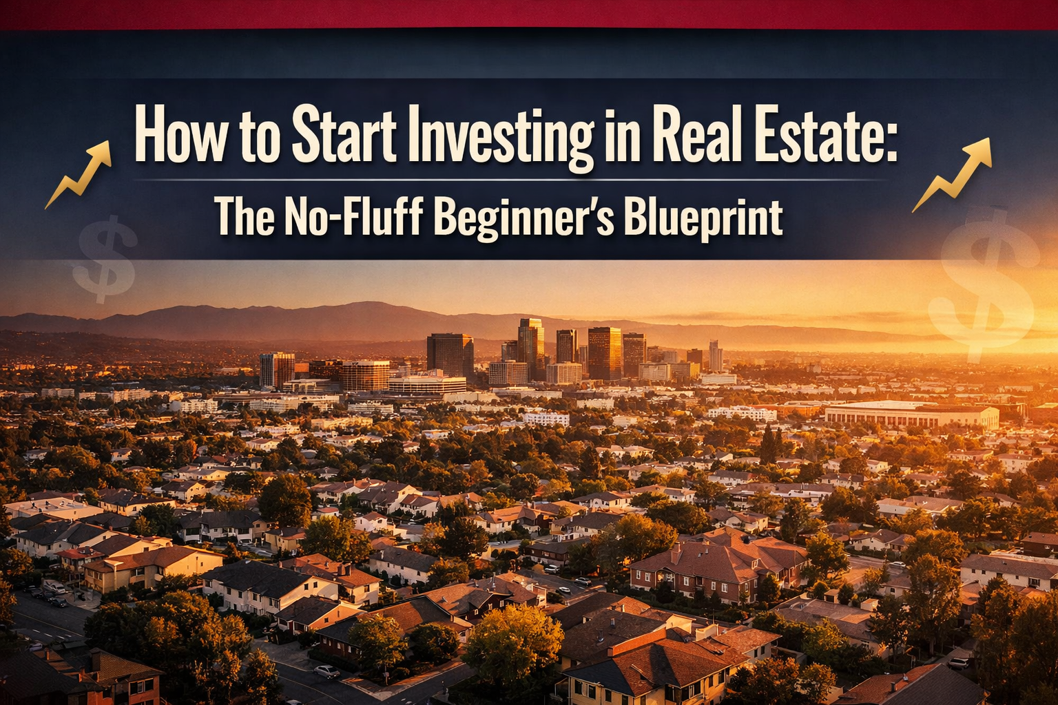 Professional () hero image with : 'How to Start Investing in Real Estate: The No-Fluff Beginner's Blueprint' in extra large