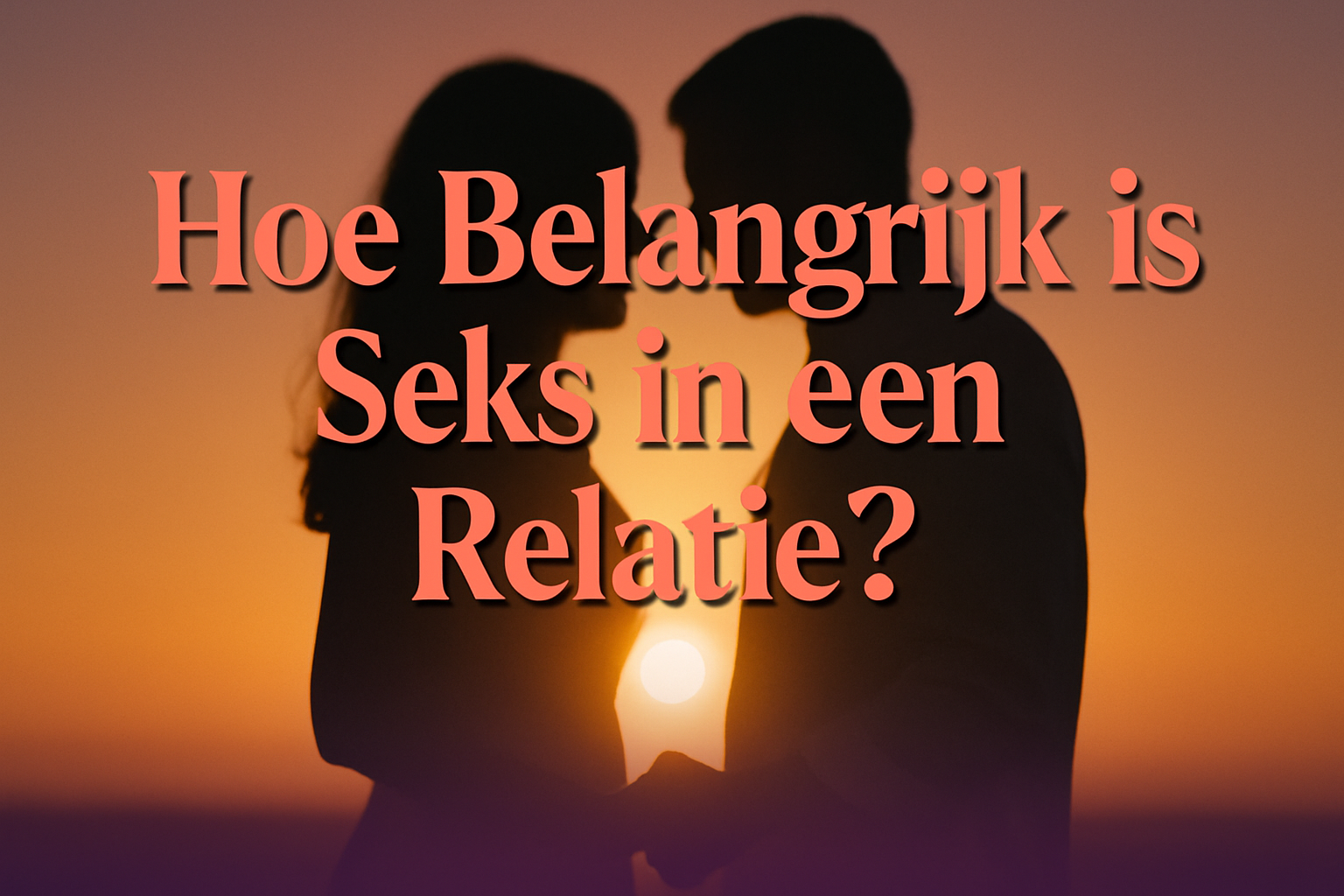 Professional landscape hero image (1536x1024) featuring bold text overlay "Hoe Belangrijk is Seks in een Relatie?" in extra large 70pt warm 